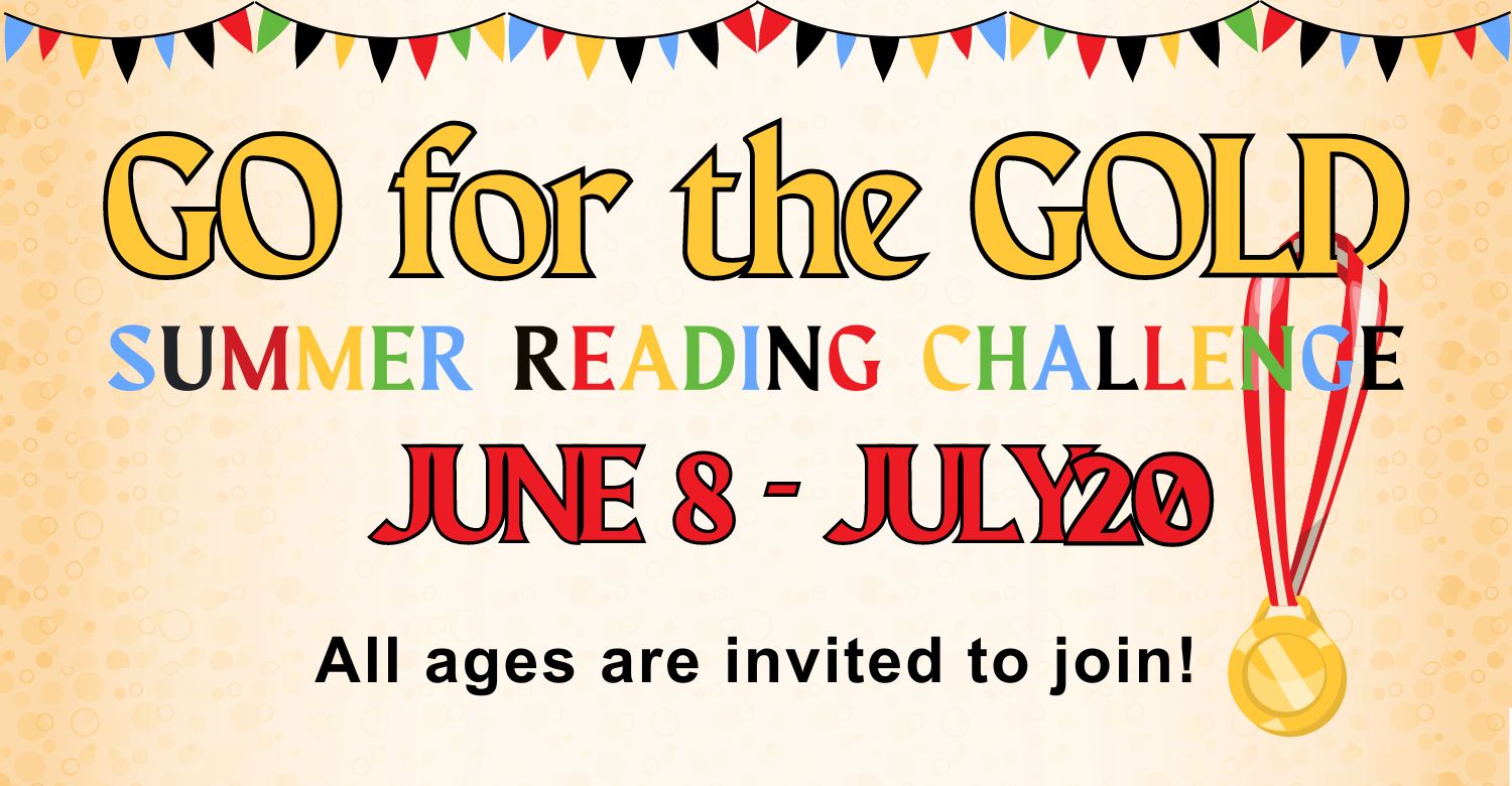 Illustration of a gold medal with a red ribbon. Colored flags hang from a banner. Text reads: Go for the Gold: summer reading challenge. June 8 – July 20. All ages are invited to join! 