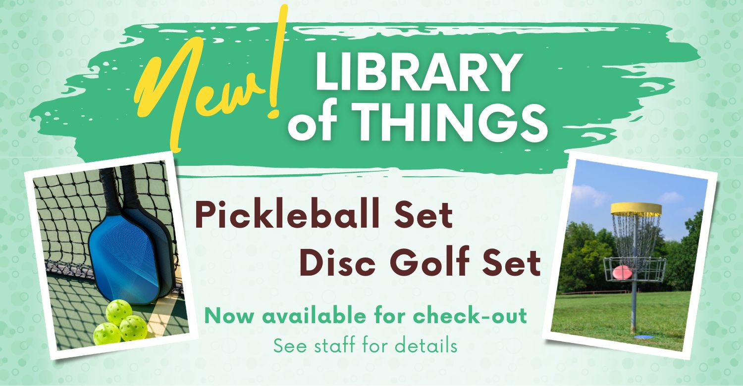 A pickleball set and a disc golf set. Text reads: New! Library of Things. Pickleball Set & Disc Golf Set Check-out now available!!